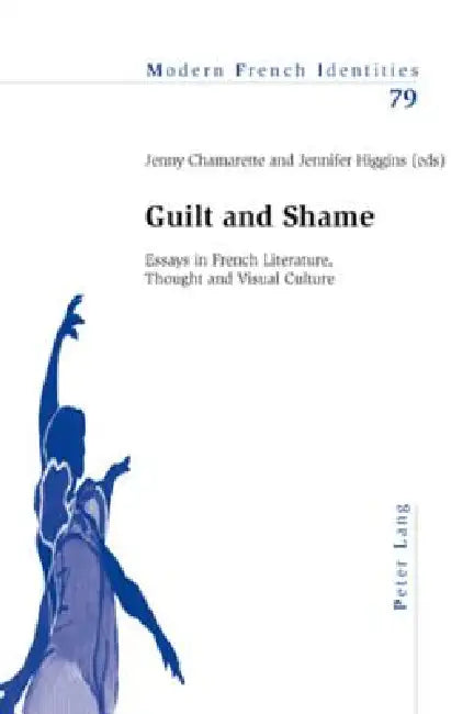 Guilt and Shame; Essays in French Literature, Thought and Visual Culture (English, Jenny Chamarette | Jenny Higgins)