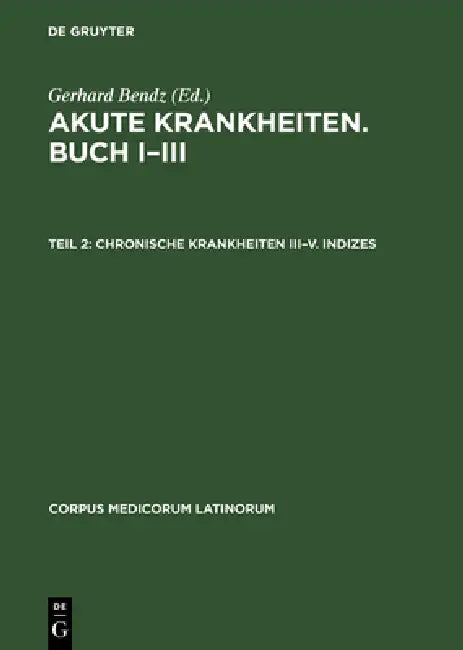 Buy Akute Krankheiten. Buch I-III, Teil 2, Chronische Krankheiten III-V. Indizes (English, Gerhard Bendz) — BookShops.in