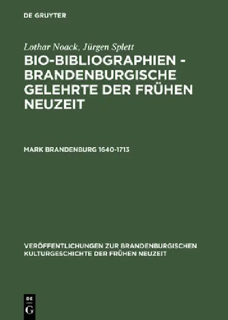 Buy Bio-Bibliographien - Brandenburgische Gelehrte der frühen Neuzeit, Mark Brandenburg 1640-1713 (English, Lothar Noack | Jürgen Splett) — BookShops.in