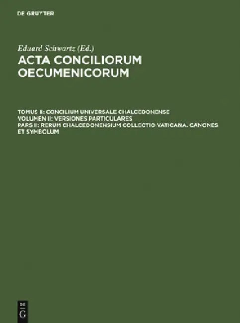 Buy Rerum Chalcedonensium Collectio Vaticana. Canones Et Symbolum (English, Eduard Schwartz | Johannes Straub) — BookShops.in