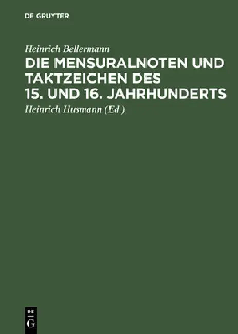 Buy Die Mensuralnoten Und Taktzeichen Des 15. Und 16. Jahrhunderts (English, Heinrich Bellermann | Heinrich Husmann) — BookShops.in