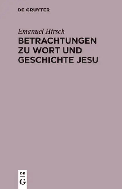 Buy Betrachtungen Zu Wort Und Geschichte Jesu (English, Emanuel Hirsch) — BookShops.in