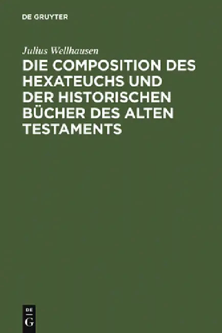 Buy Die Composition Des Hexateuchs Und Der Historischen Bücher Des Alten Testaments (English, Julius Wellhausen) — BookShops.in