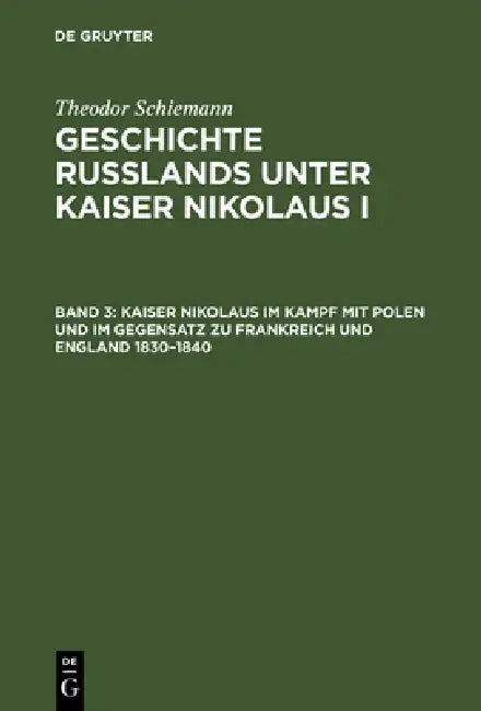 Buy Kaiser Nikolaus Im Kampf Mit Polen Und Im Gegensatz Zu Frankreich Und England 1830-1840 (English, Theodor Schiemann) — BookShops.in