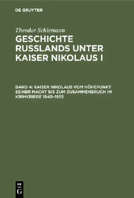 Buy Kaiser Nikolaus Vom Höhepunkt Seiner Macht Bis Zum Zusammenbruch Im Krimkriege 1840-1855 (English, Theodor Schiemann) — BookShops.in