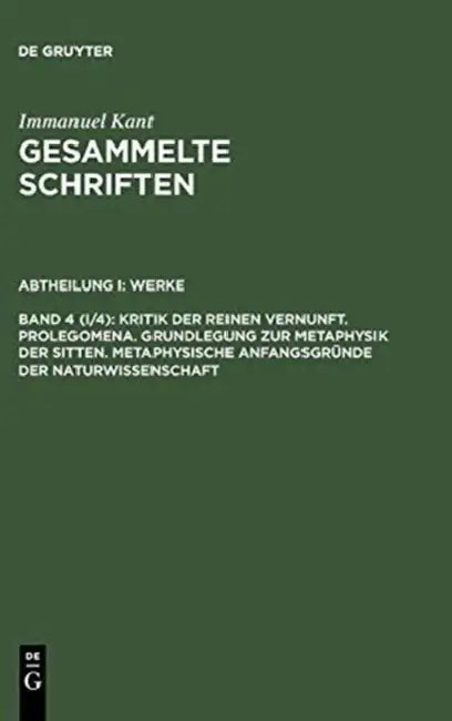 Buy Gesammelte Schriften, Bd 4 (I/4), Kritik Der Reinen Vernunft. Prolegomena. Grundlegung Zur Metaphysi (English, Immanuel Kant) — BookShops.in