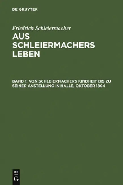 Buy Von Schleiermachers Kindheit Bis Zu Seiner Anstellung in Halle, Oktober 1804 (English, Friedrich Schleiermacher) — BookShops.in