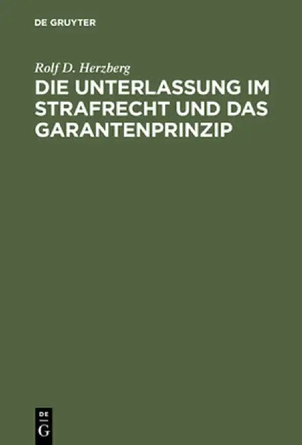Die Unterlassung Im Strafrecht Und Das Garantenprinzip (English, Rolf Dietrich Herzberg)