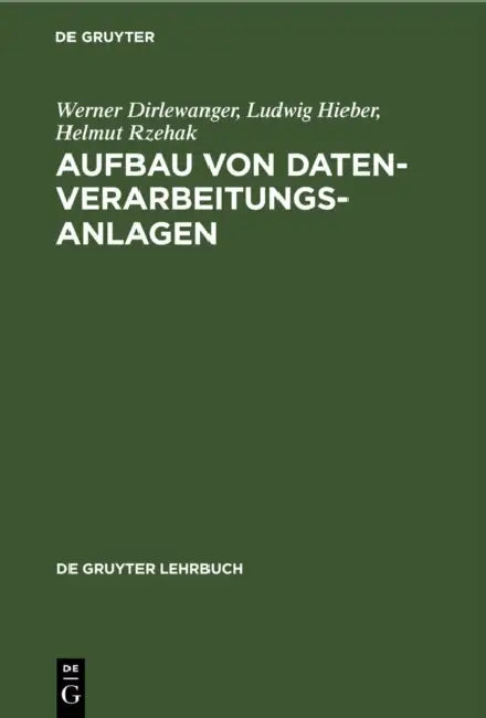 Buy Aufbau von Datenverarbeitungsanlagen (De Gruyter Lehrbuch) by Werner Dirlewanger, Ludwig Hieber, Helmut Rzehak – German Hardcover Computer Science Textbook — BookShops.in