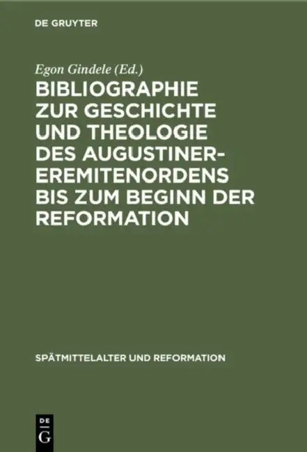 Buy Bibliographie Zur Geschichte Und Theologie Des Augustiner-Eremitenordens Bis Zum Beginn Der Reformat (English, Egon Gindele | Heike Geiter | Alfred Sc — BookShops.in