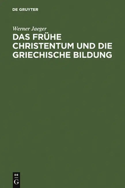 Das Fruhe Christentum Und Die Griechische Bildung (English, Werner Jaeger)