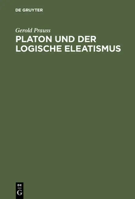 Buy Platon Und Der Logische Eleatismus (English, Gerold Prauss) — BookShops.in