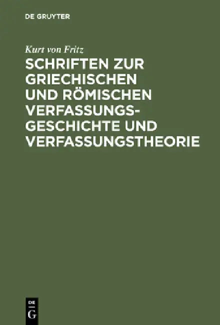 Buy Schriften Zur Griechischen Und Römischen Verfassungsgeschichte Und Verfassungstheorie (English, Kurt Von Fritz) — BookShops.in