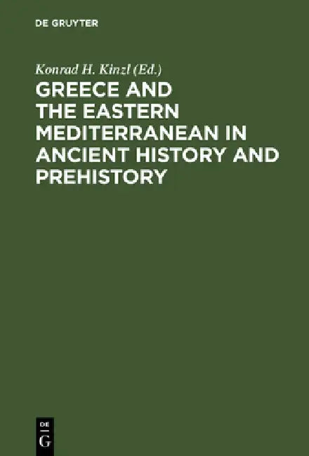 Buy Greece and the Eastern Mediterranean in ancient history and prehistory (English, Konrad H. Kinzl) — BookShops.in