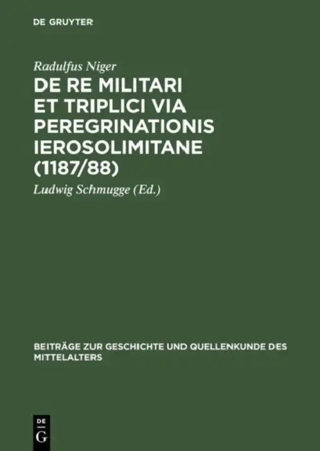 Buy de Re Militari Et Triplici Via Peregrinationis Ierosolimitane (1187/88) (English, Radulfus Niger | Ludwig Schmugge | Ludwig Schmugge) — BookShops.in