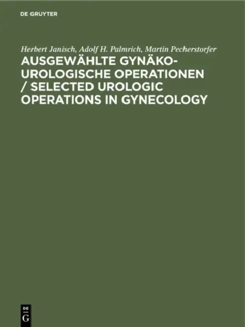 Buy Ausgewählte gynäko-urologische Operationen / Selected Urologic Operations in Gynecology (English, Herbert Janisch | Adolf H. Palmrich | Martin Pechers — BookShops.in