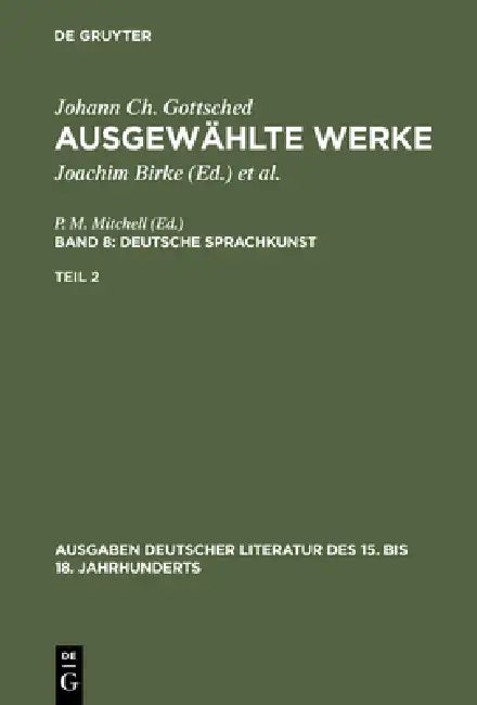 Buy Ausgewählte Werke, Bd 8/Tl 2, Ausgaben deutscher Literatur des 15. bis 18. Jahrhunderts Band 8/Teil (English, Johann Christoph Gottsched | P. M. Mitch — BookShops.in