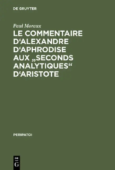 Buy Le Commentaire d'Alexandre d'Aphrodise aux "Seconds Analytiques" d'Aristote (English, Paul Moraux) — BookShops.in