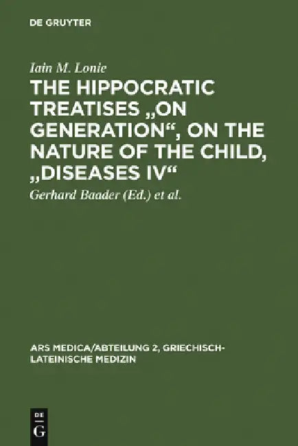 Buy The Hippocratic Treatises on Generation, on the Nature of the Child, Diseases IV (English, Iain M. Lonie | Gerhard Baader | Fridolf Kudlien) — BookShops.in