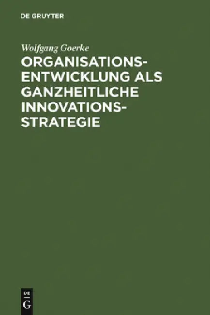 Buy Organisationsentwicklung als ganzheitliche Innovationsstrategie (English, Wolfgang Goerke | Götz E. Rehn) — BookShops.in
