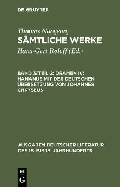 Buy Dramen IV: Hamanus mit der deutschen Übersetzung von Johannes Chryseus (Ausgaben deutscher Literatur des 15. bis 18. Jahrhunderts, 106) | Hans-Gert Roloff, Thomas Naogeorg | De Gruyter | German Language | Paperback | Reprint 2017 — BookShops.in
