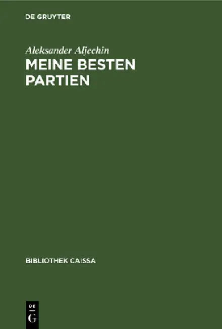 Buy Meine Besten Partien: 1908 - 1923 (Bibliothek Caissa) by Aleksander Aljechin | De Gruyter | German Language Paperback | 4th Edition — BookShops.in