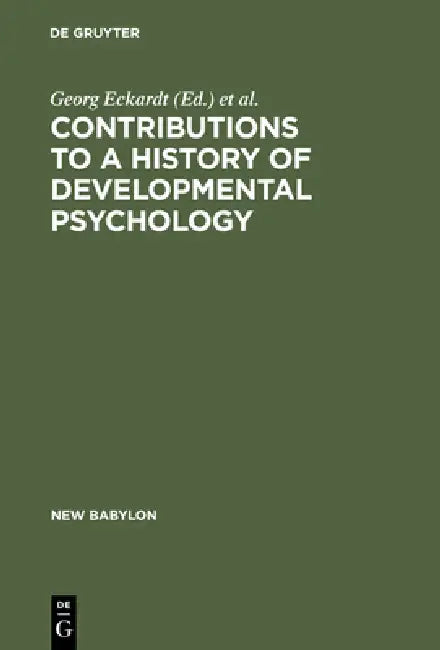 Buy Contributions to a History of Developmental Psychology (English, Georg Eckardt | Wolfgang G. Bringmann | Lothar Sprung) — BookShops.in