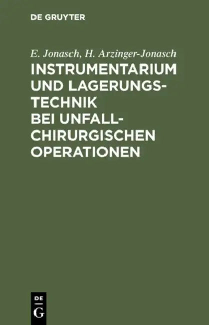 Buy Instrumentarium und Lagerungstechnik bei unfallchirurgischen Operationen (English, E. Jonasch | H. Arzinger-Jonasch) — BookShops.in