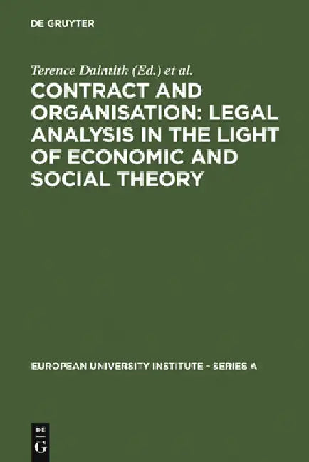 Buy Contract and Organisation: Legal Analysis in the Light of Economic and Social Theory by Terence Daintith & Gunther Teubner | De Gruyter | English | Paperback | Reprint 2011 — BookShops.in