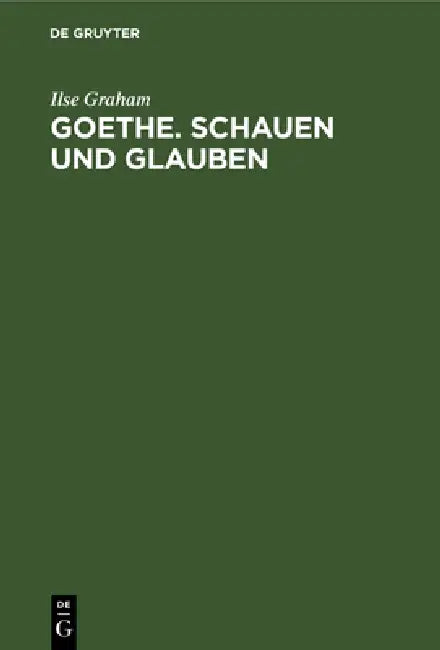 Buy Goethe. Schauen und Glauben (English, Ilse Graham) — BookShops.in