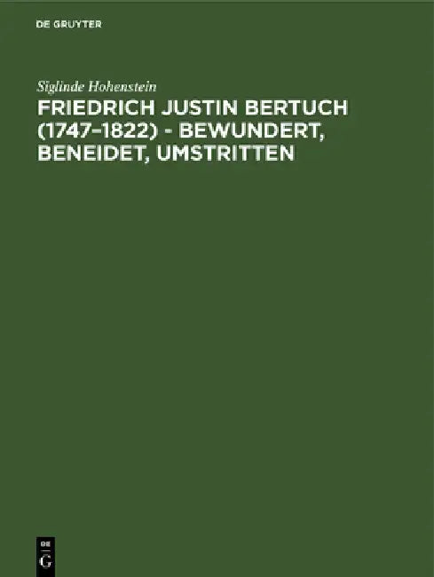 Buy Friedrich Justin Bertuch (1747-1822) - bewundert, beneidet, umstritten (English, Siglinde Hohenstein) — BookShops.in