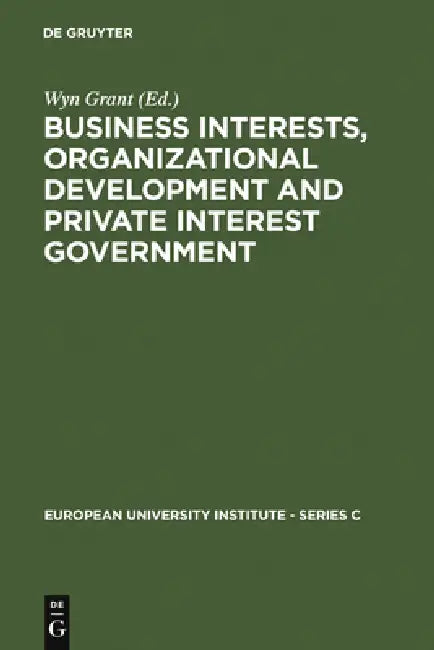 Buy Business Interests, Organizational Development and Private Interest Government (English, Wyn Grant) — BookShops.in