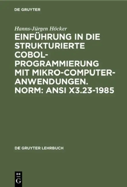 Buy Einführung in die Strukturierte COBOL-Programmierung mit Mikrocomputeranwendungen. Norm (English, Hanns-Jürgen Höcker) — BookShops.in