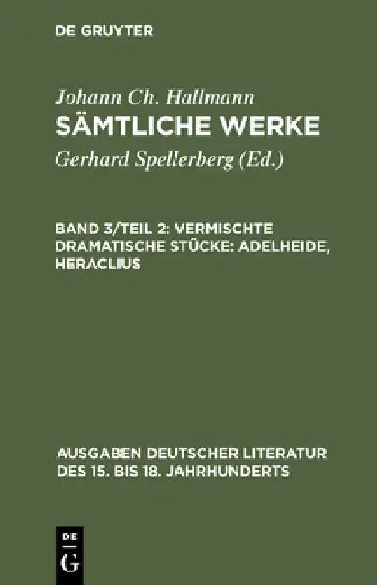 Buy Sämtliche Werke, Band 3/Teil 2, Vermischte dramatische Stücke | by Gerhard Spellerberg | Johann Ch Hallmann | de Gruyter | by Gerhard Spellerberg | Johann Ch Hallmann | de Gruyter | by Gerhard Spellerberg | Johann Ch Hallmann | de Gruyter | by Gerhard Spellerberg | Johann Ch Hallmann | de Gruyter | by Gerhard Spellerberg | Johann Ch Hallmann | de Gruyter | by Gerhard Spellerberg | Johann Ch Hallmann | de Gruyter | by Gerhard Spellerberg | Johann Ch Hallmann | de Gruyter | by Gerhard Spellerberg  — BookShops.in