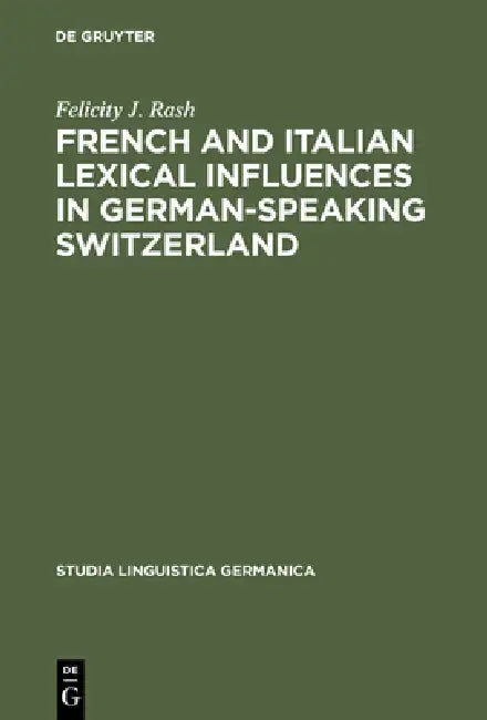 Buy French and Italian Lexical Influences in German-Speaking Switzerland (English, Felicity J. Rash) — BookShops.in