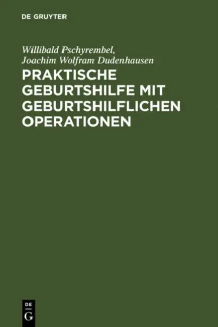 Buy Praktische Geburtshilfe Mit Geburtshilflichen Operationen (English, Willibald Pschyrembel | Joachim W. Dudenhausen) — BookShops.in