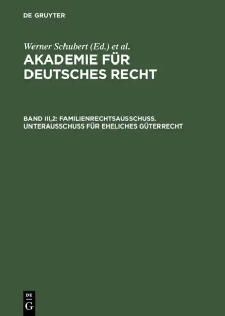 Buy Akademie Für Deutsches Recht, Bd Iii,2, Familienrechtsausschuß. Unterausschuß Für Eheliches Güterrec (English, Werner Schubert | Werner Schmid | Jurgen Regge) — BookShops.in