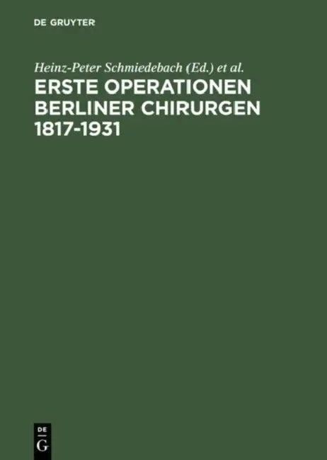 Buy Erste Operationen Berliner Chirurgen 1817-1931 (English, Heinz-Peter Schmiedebach | R. Winau | Rudolf Häring) — BookShops.in