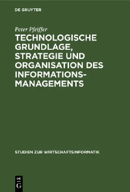 Buy Technologische Grundlage, Strategie und Organisation des Informationsmanagements (English, Peter Pfeiffer | Wilfried Krüger) — BookShops.in