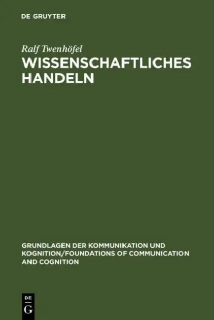 Buy Wissenschaftliches Handeln: Aspekte Und Bestimmungsgrunde Der Forschung (Foundations of Communication) by Ralf Twenhöfel | De Gruyter | German Paperback | 1992 Edition — BookShops.in