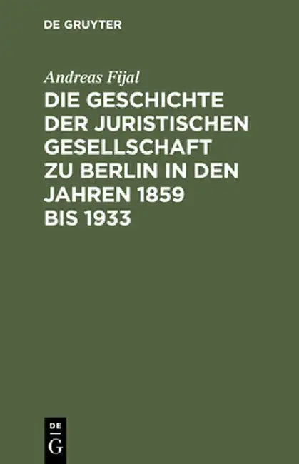 Buy Die Geschichte der Juristischen Gesellschaft zu Berlin in den Jahren 1859 bis 1933 by Andreas Fijal | De Gruyter | German | Paperback | Reprint 2013 — BookShops.in