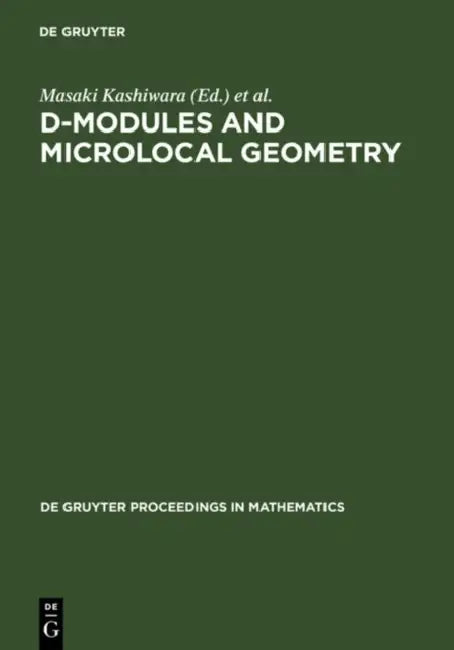 D-Modules and Microlocal Geometry: Proceedings of the International Conference on D-Modules and Microlocal Geometry held at the University of Lisbon ... 1990 (De Gruyter Proceedings in Mathematics) view 2