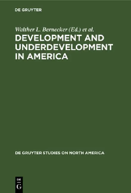 Buy Development and Underdevelopment in America: Contrasts of Economic Growth in North and Latin America in Historical Perspective (De Gruyter Studies on North America, 8) by Walther L. Bernecker, Hans W. Tobler - De Gruyter, English, Paperback, Reprint 2020 — BookShops.in