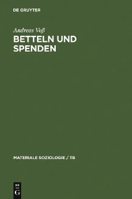 Buy Betteln und Spenden: Eine Soziologische Studie Über Rituale Freiwilliger Armenunterstützung by Andreas Voß | De Gruyter | German | Paperback | Reprint 2010 — BookShops.in