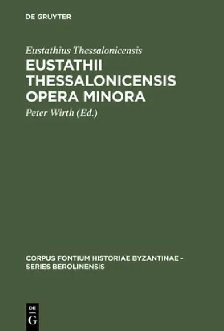 Buy Eustathii Thessalonicensis Opera minora (English, Eustathius Thessalonicensis | Peter Wirth) — BookShops.in