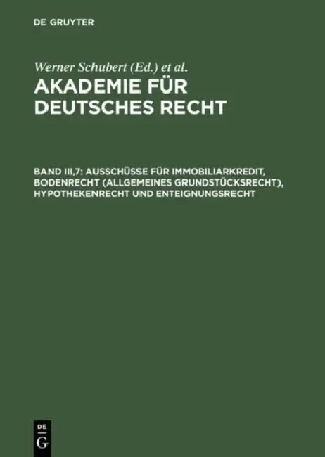 Buy Akademie Für Deutsches Recht, Band Iii,7, Ausschüsse Für Immobiliarkredit, Bodenrecht (Allgemeines G (English, Werner Schubert | Werner Schmid | Jurge — BookShops.in