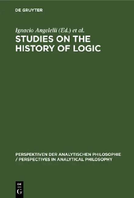 Buy Studies on the History of Logic (English, Ignacio Angelelli | María Cerezo) — BookShops.in