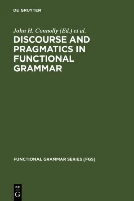 Buy Discourse and Pragmatics in Functional Grammar (English, John H. Connolly | Roel M. Vismans | Christopher S. Butler) — BookShops.in