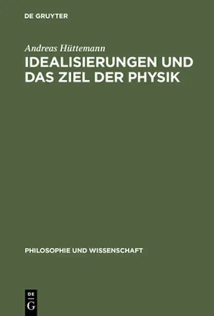 Buy Idealisierungen Und Das Ziel Der Physik (English, Andreas Huttemann) — BookShops.in