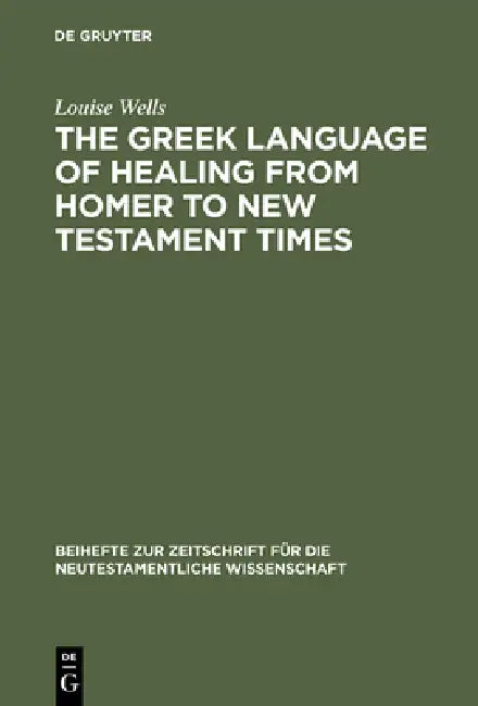 Buy The Greek Language of Healing from Homer to New Testament Times (English, Louise Wells) — BookShops.in